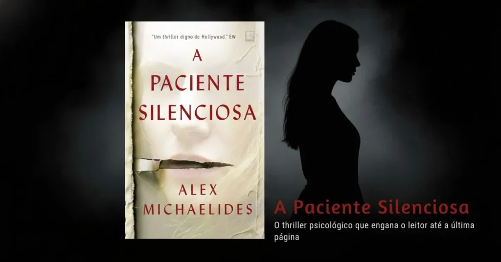 Capa do artigo sobre o livro A Paciente Silenciosa, de Alex Michaelides. Imagem mostra uma silhueta feminina misteriosa em fundo escuro com sombras e névoa, transmitindo suspense psicológico. O título 'Livro A Paciente Silenciosa' e o subtítulo 'O thriller psicológico que engana o leitor até a última página' estão em destaque, com tipografia clara e legível, criando impacto visual para leitores interessados em mistério e thrillers psicológicos